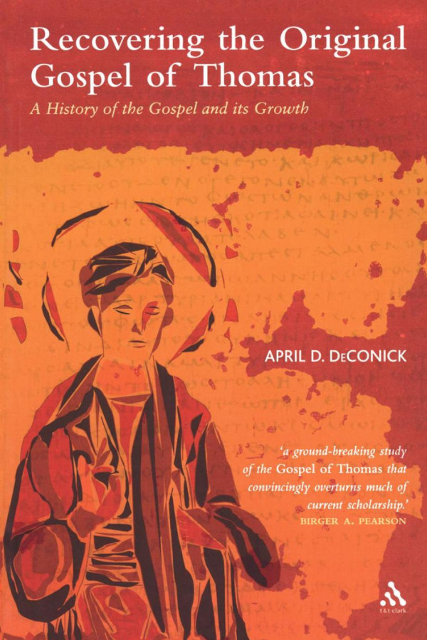 Recovering The Original Gospel Of Thomas A History Of The Gospel And Its Growth 1st Edition April D Deconick