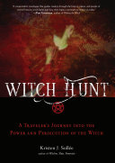 Witch Hunt A Travelers Journey Into The Power And Persecution Of The Witch Kristen J Sollee