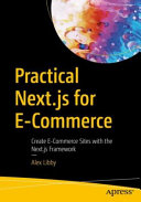 Practical Nextjs For Ecommerce Create Ecommerce Sites With The Nextjs Framework 1st Edition Alex Libby