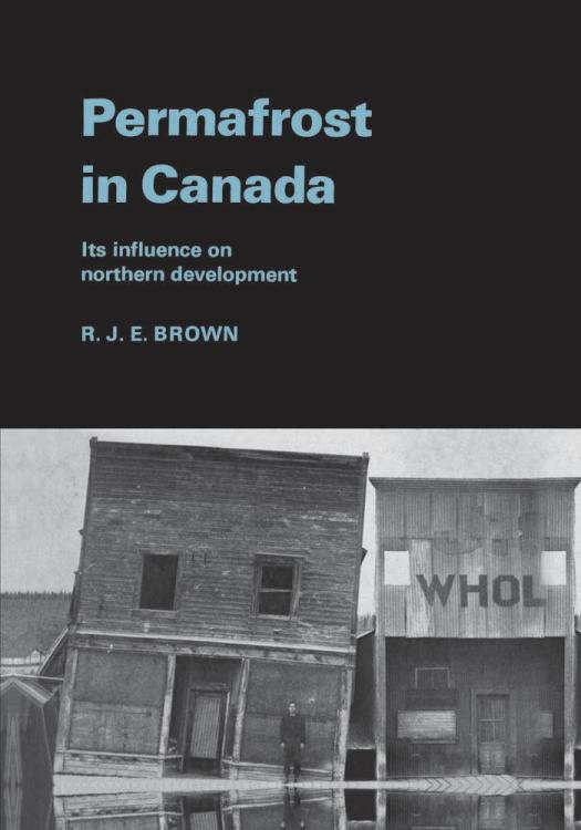 Permafrost In Canada Its Influence On Northern Development 1st Edition Roger Brown