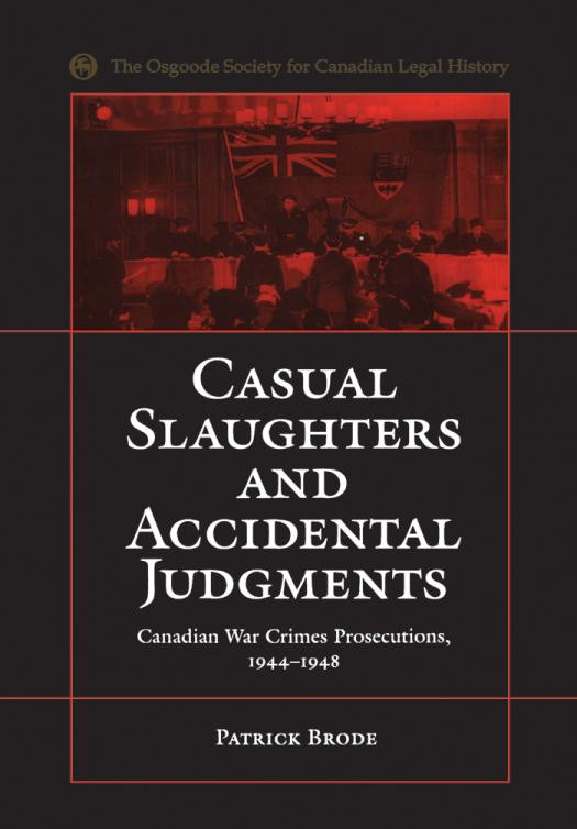 Casual Slaughters And Accidental Judgments Canadian War Crimes Prosecutions 19441948 1st Edition Patrick Brode
