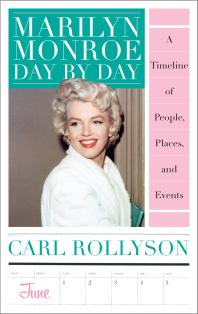 Marilyn Monroe Day By Day A Timeline Of People Places And Events Carl Rollyson