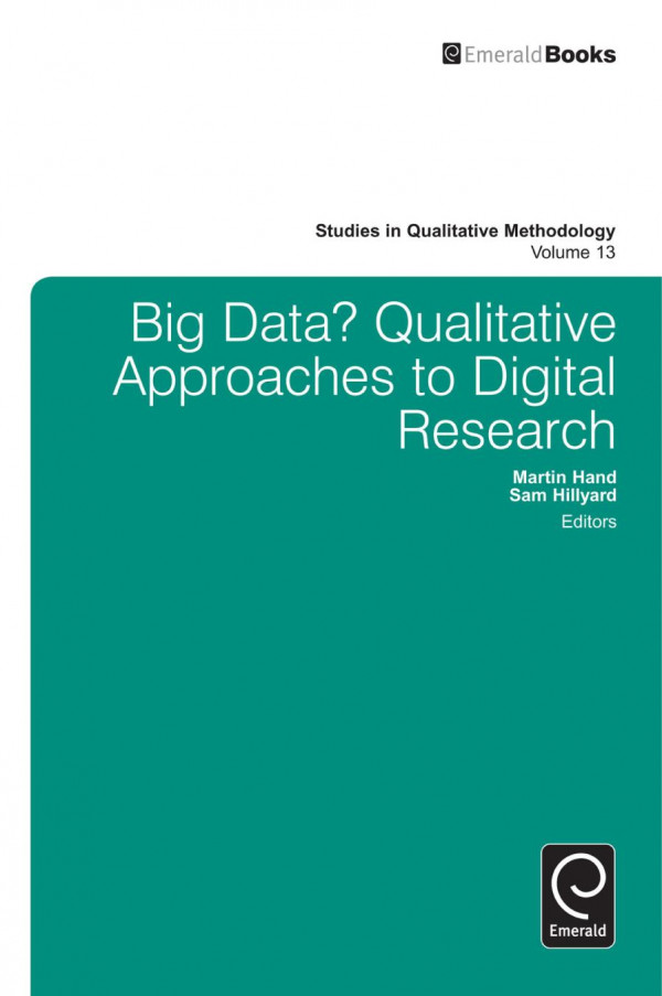 Big Data Qualitative Approaches To Digital Research Martin Hand Sam Hillyard Chris Pole Kevin Love