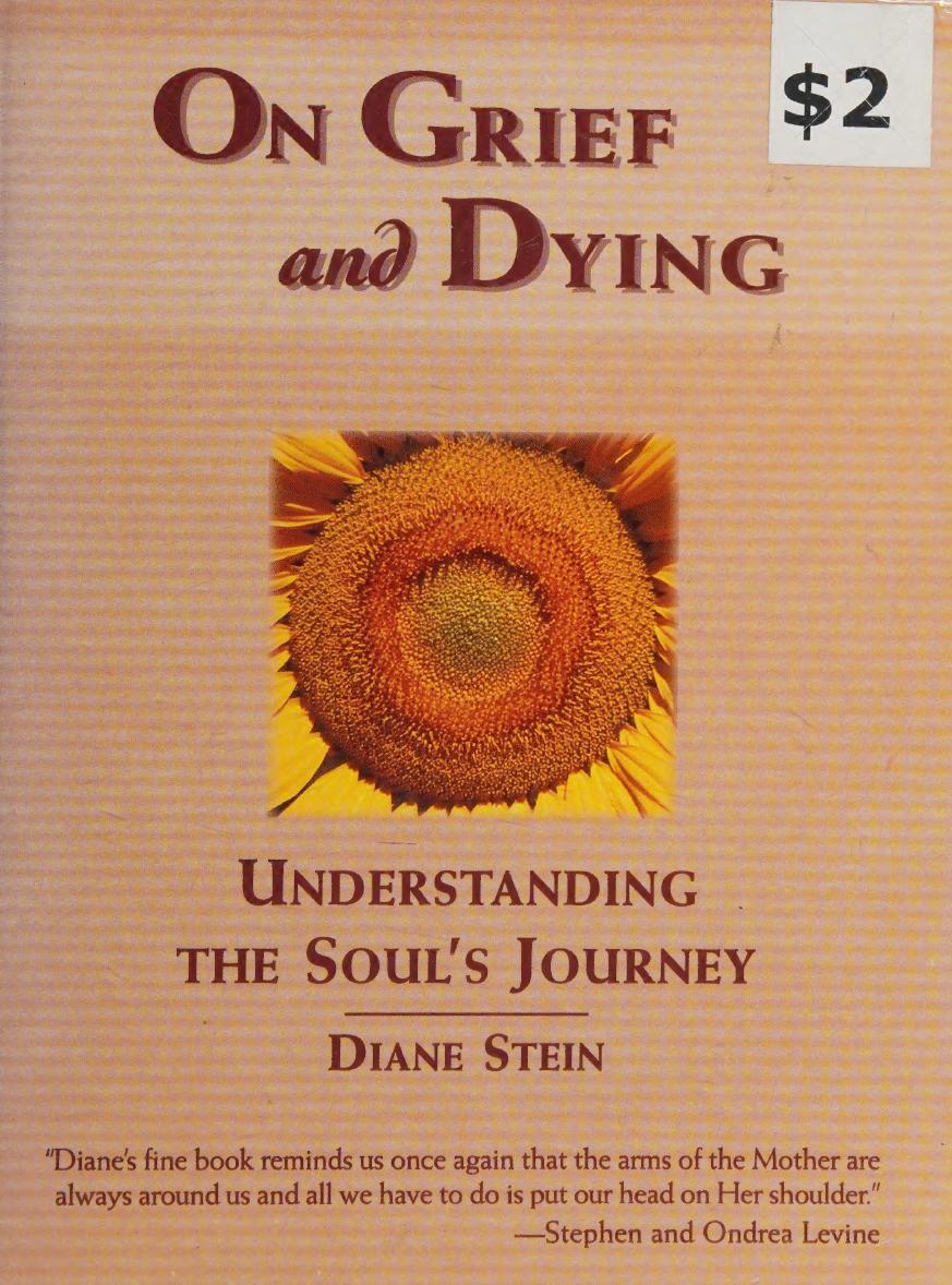 On Grief And Dying Understanding The Souls Journey By Diane Stein Diane Stein