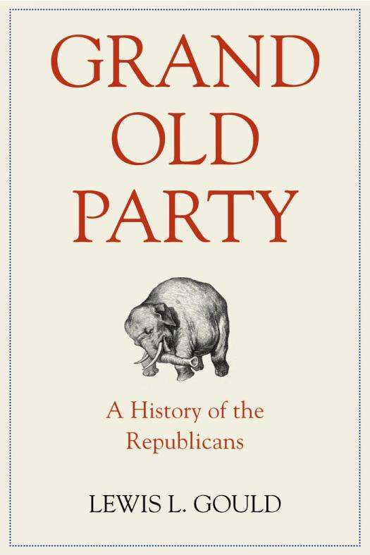 Grand Old Party A History Of The Republicans 1st Edition Lewis L Gould