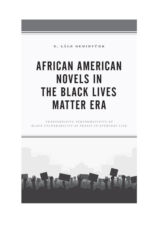 African American Novels In The Black Lives Matter Era Transgressive Performativity Of Black Vulnerability As Praxis In Everyday Life 1st Edition E Lle Demirtrk