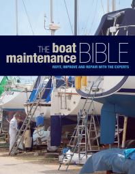 The Boat Maintenance Bible Refit Improve And Repair With The Experts 1st Edition Bloomsbury Bloomsbury Publishing