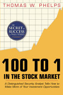100 To 1 In The Stock Market A Distinguished Security Analyst Tells How To Make More Of Your Investment Opportunities Thomas William Phelps