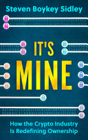 Its Mine How The Crypto Industry Is Redefining Ownership Steven Boykey Sidley
