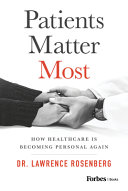 Patients Matter Most How Healthcare Is Becoming Personal Again Lawrence Rosenberg
