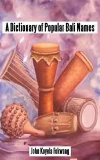 A Dictionary Of Popular Bali Names 1st Edition Koyela Fokwang