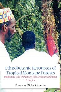 Ethnobotanic Resources Of Tropical Montane Forests Indigenous Uses Of Plants In The Cameroon Highland Ecoregion 1st Edition Neba Ndenecho