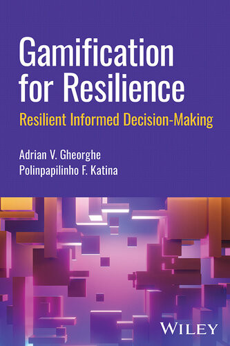Gamification For Resilience Resilient Informed Decisionmaking First Edition Adrian V Gheorghe