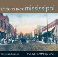 Looking Back Mississippi Towns And Places 1st Edition Forrest Lamar Cooper