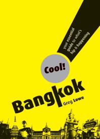 Cool Bangkok Your Essential Guide To Whats Hip And Happening 1st Edition Greg Lowe