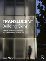 Translucent Building Skins Material Innovations In Modern And Contemporary Architecture Scott Murray