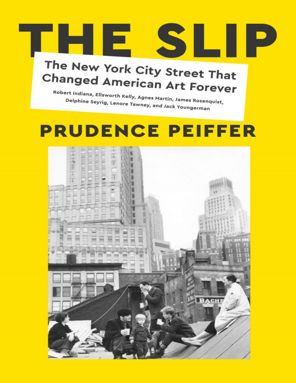 The Slip The New York City Street That Changed American Art Forever Prudence Peiffer