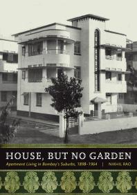 House But No Garden Apartment Living In Bombays Suburbs 18981964 1st Edition Nikhil Rao