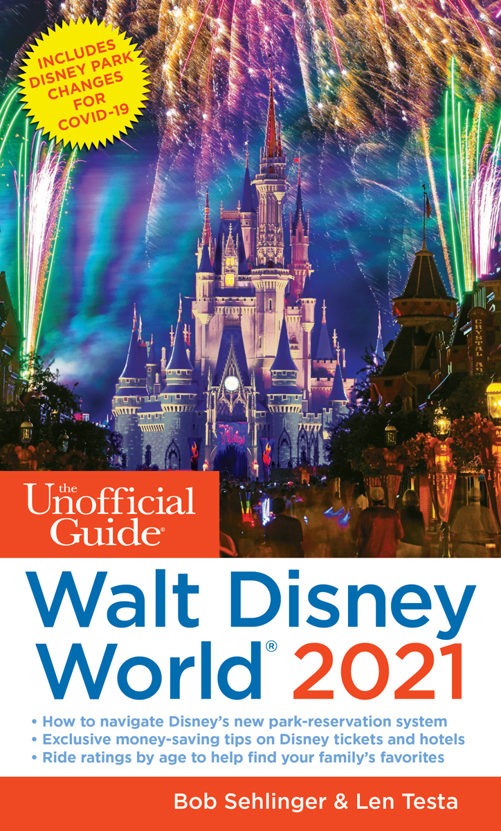 The Unofficial Guide To Walt Disney World 2021 Bob Sehlinger Len Testa