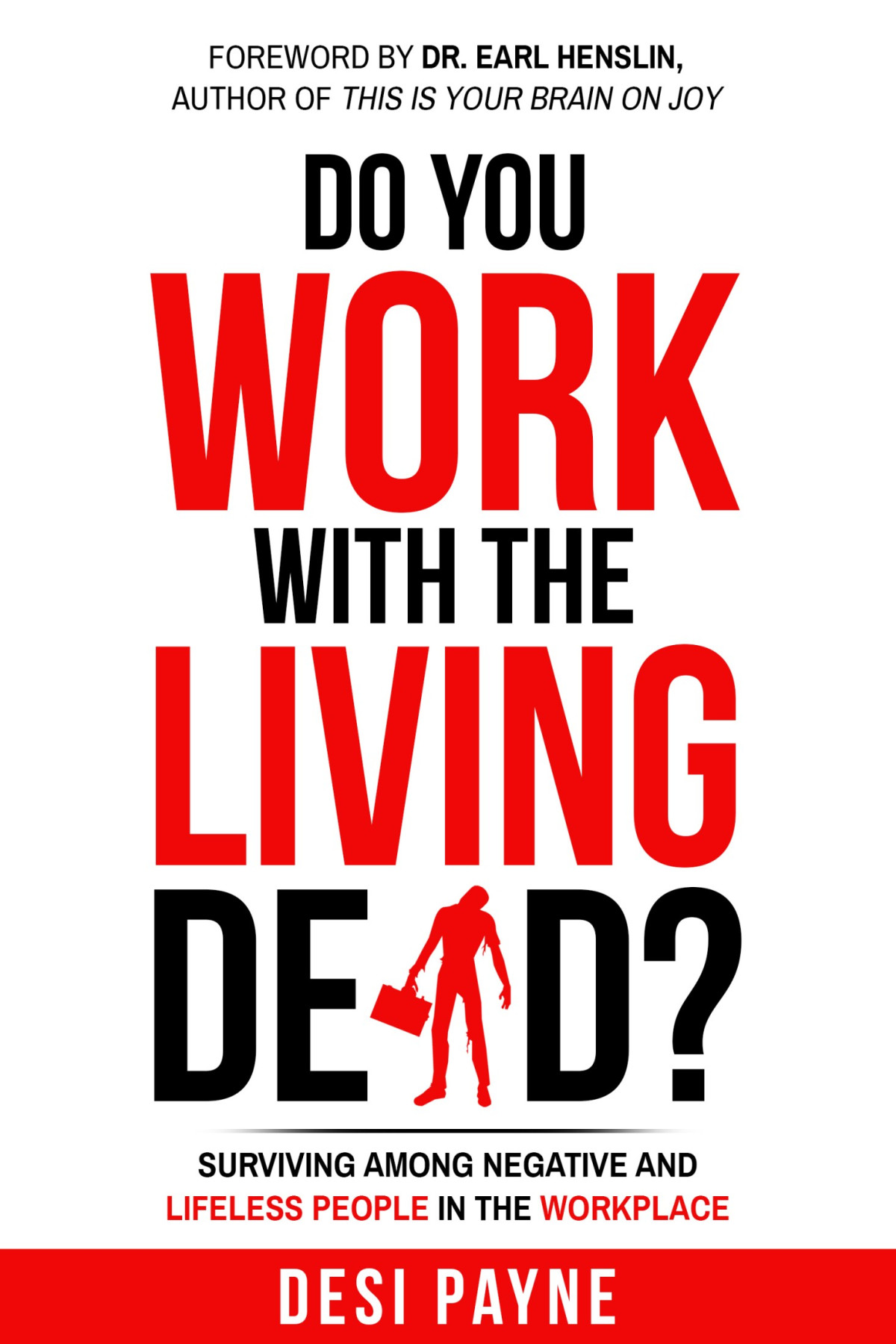 Do You Work With The Living Dead Surviving Among Negative And Lifeless People In The Workplace Desi Payne
