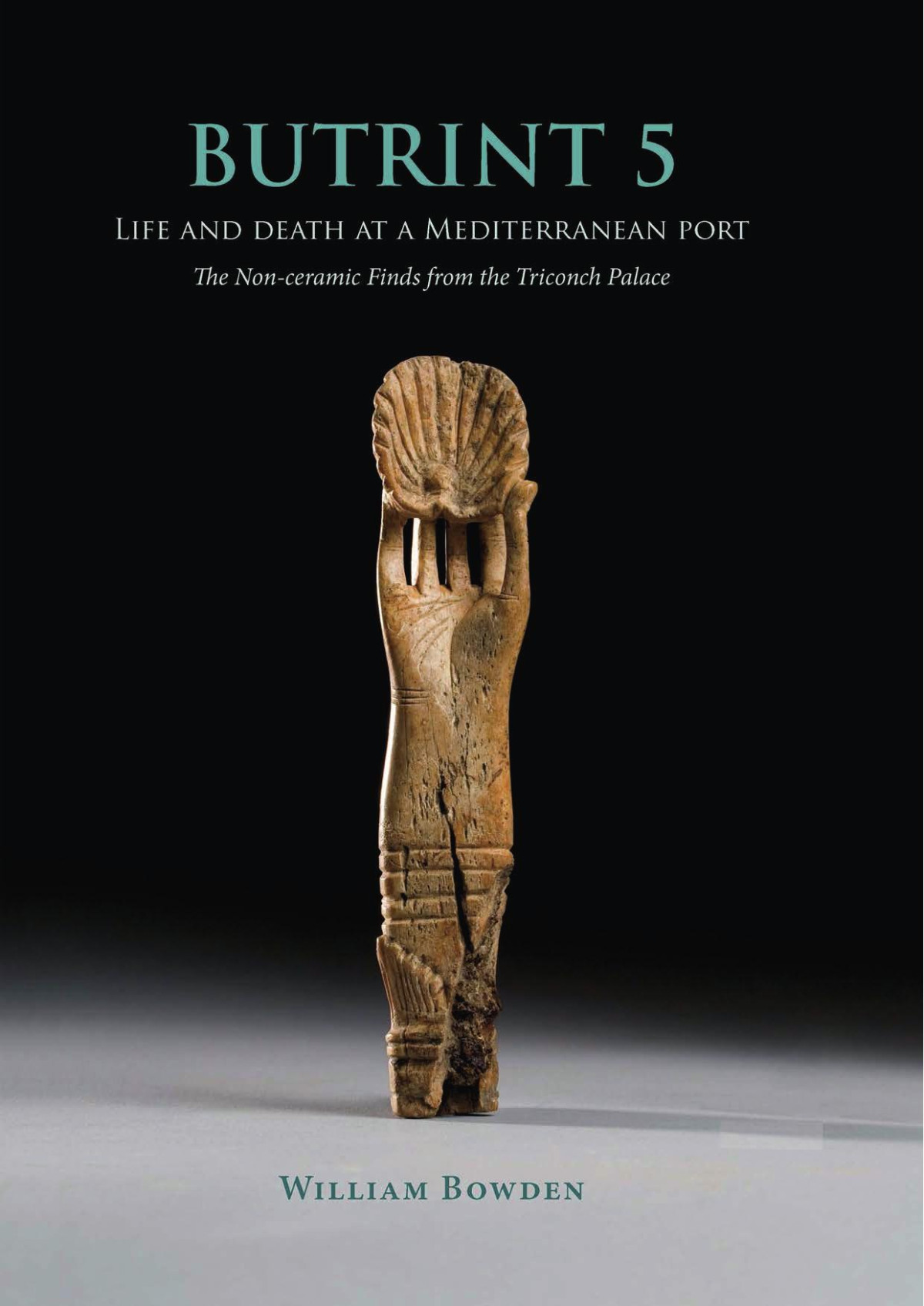 Butrint 5 Life And Death At A Mediterranean Port The Nonceramic Finds From The Triconch Palace William Bowden