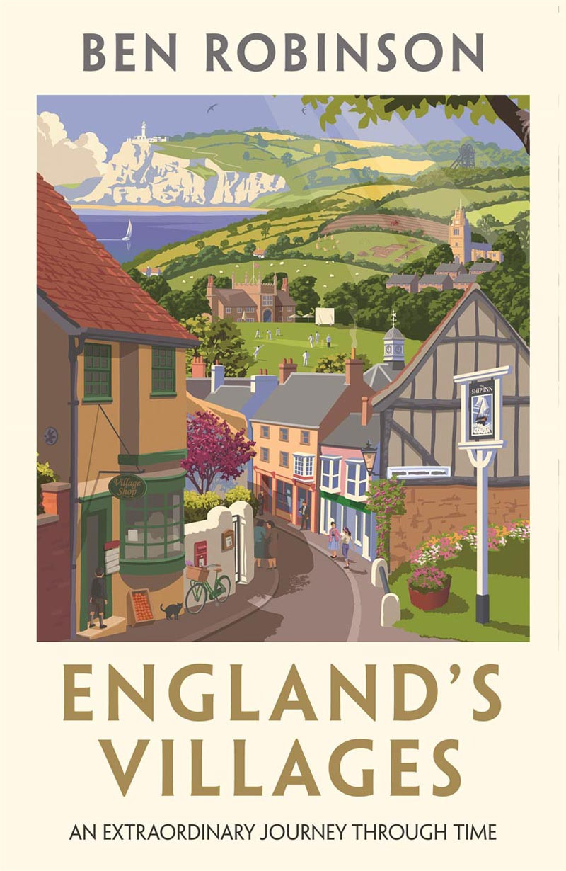 Englands Villages An Extraordinary Journey Through Time Dr Ben Robinson