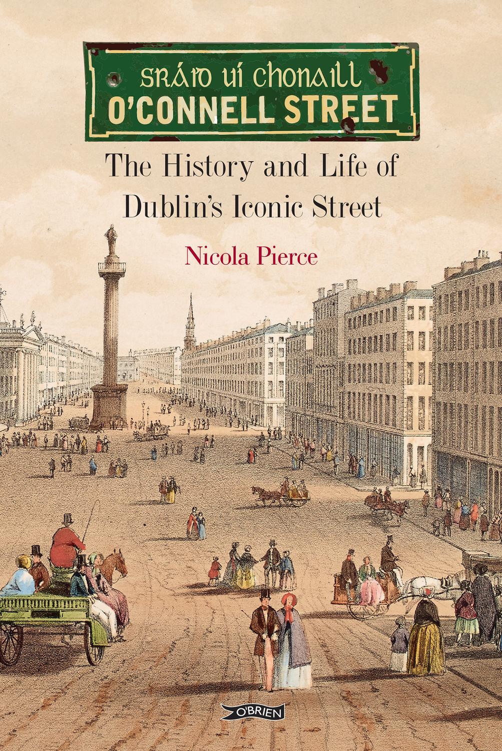 Oconnell Street The History And Life Of Dublins Iconic Street Nicola Pierce