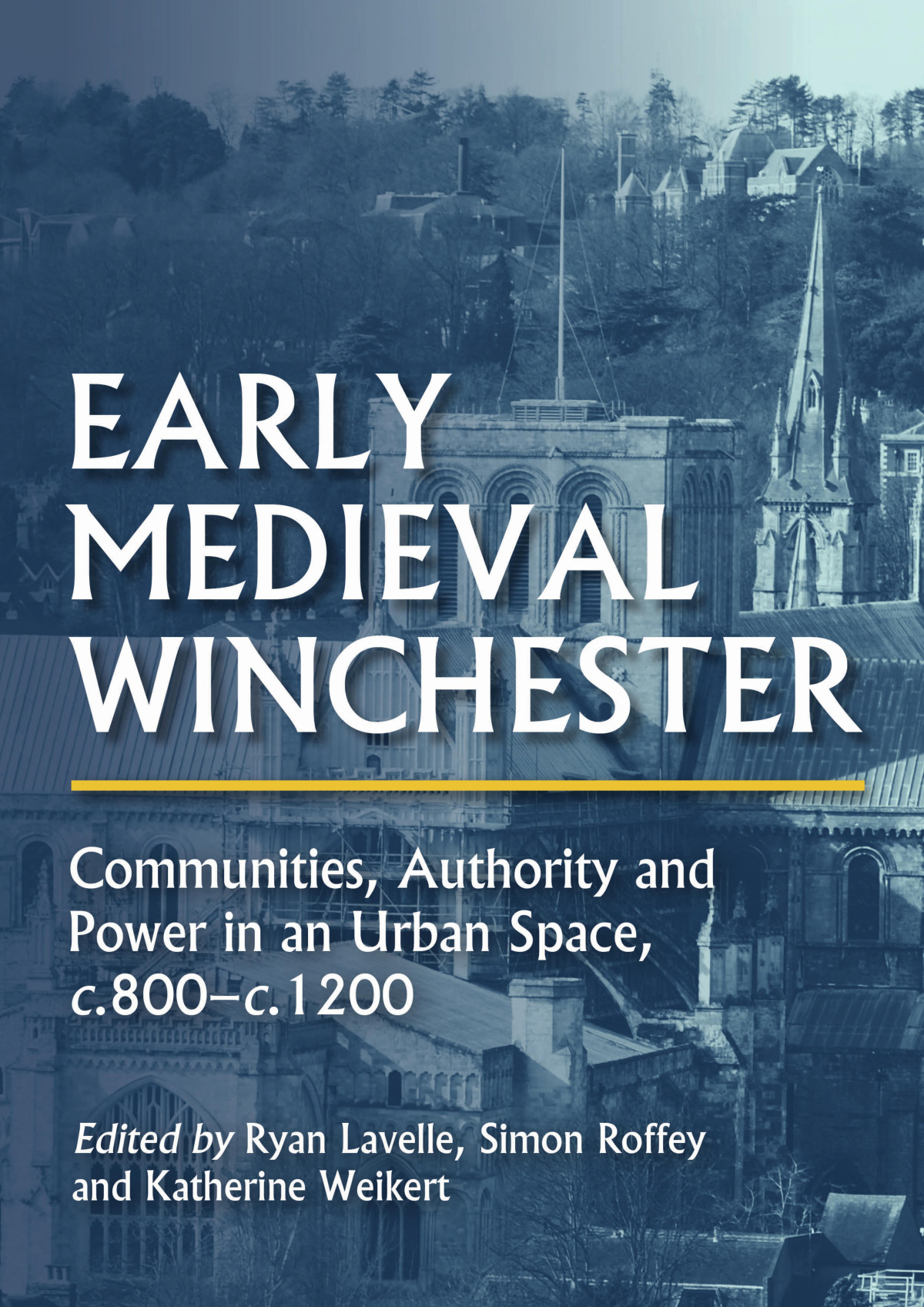 Early Medieval Winchester Communities Authority And Power In An Urban Space C 800c 1200 Ryan Lavelle Simon Roffey Katherine Weikert