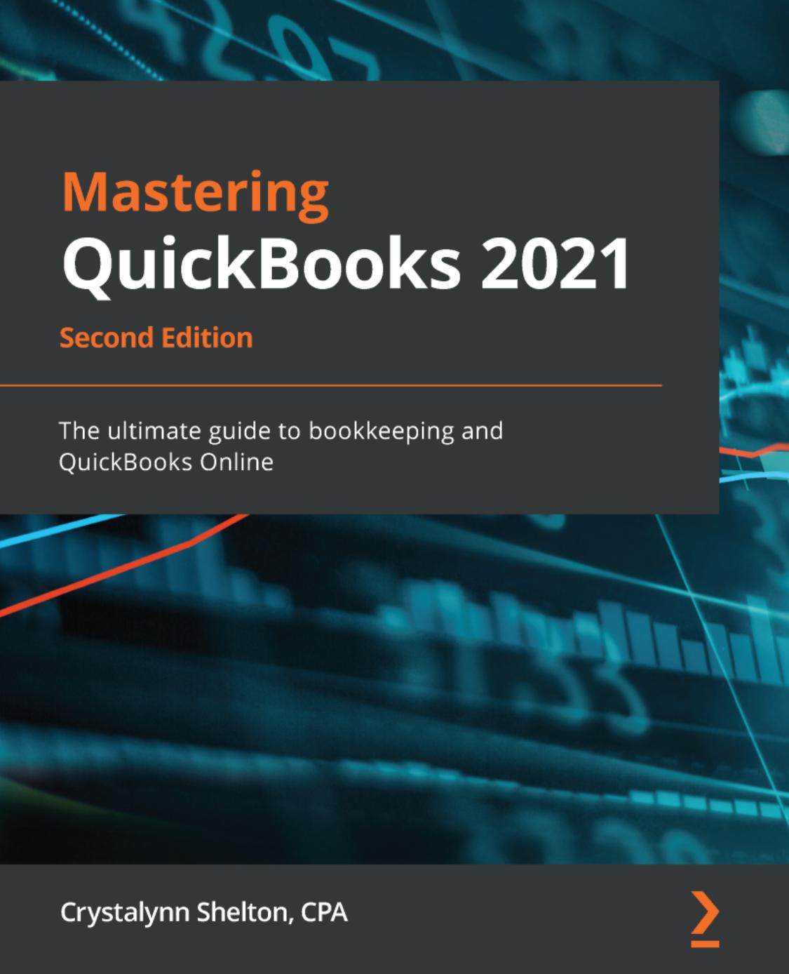 Mastering Quickbooks 2021 Second Edition The Ultimate Guide To Bookkeeping And Quickbooks Online 2nd Edition Crystalynn Shelton
