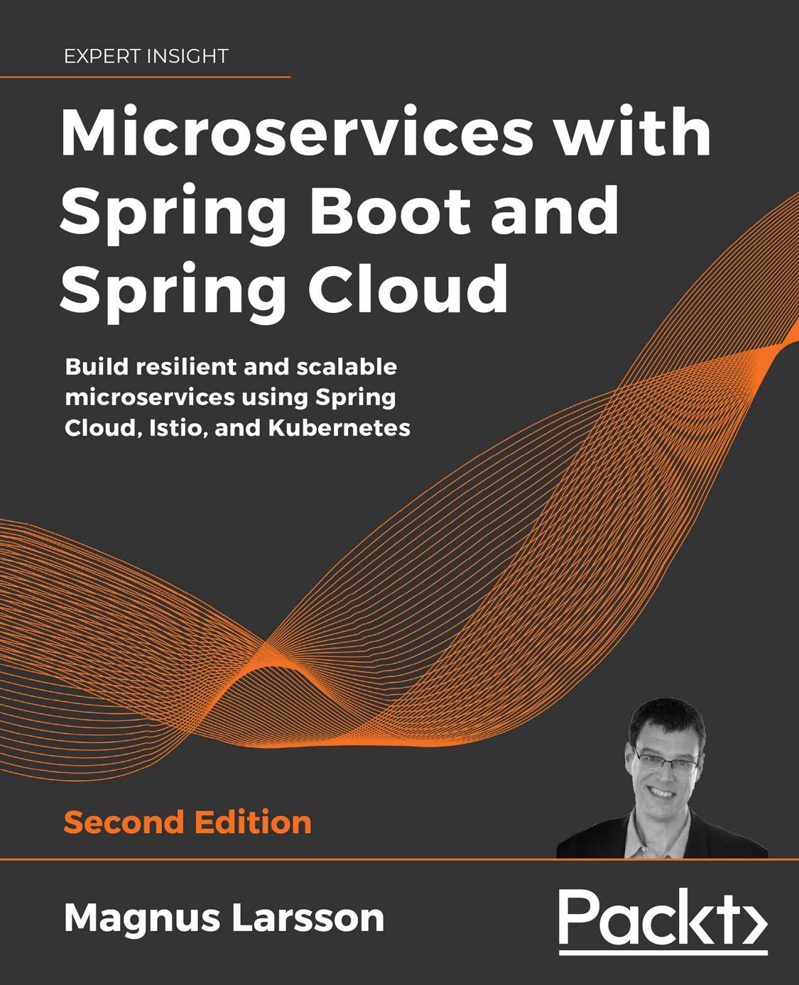 Microservices With Spring Boot And Spring Cloud Second Edition Build Resilient And Scalable Microservices Using Spring Cloud Istio And Kubernetes Magnus Larsson