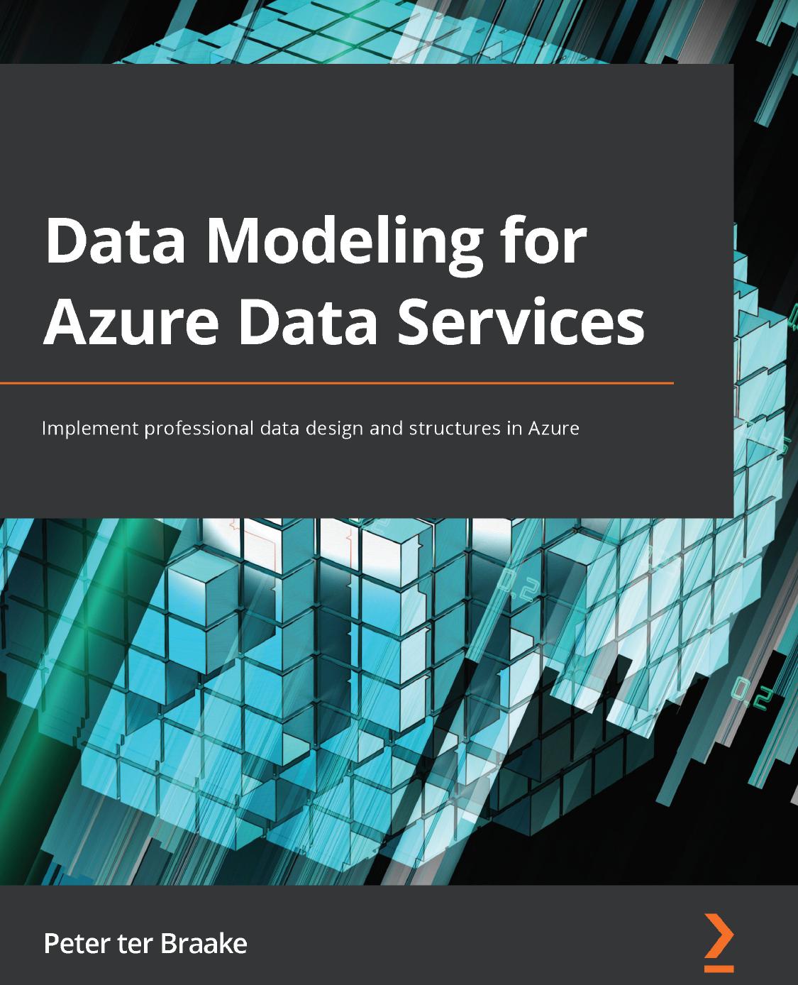 Data Modeling For Azure Data Services Implement Professional Data Design And Structures In Azure 1st Edition Peter Ter Braake