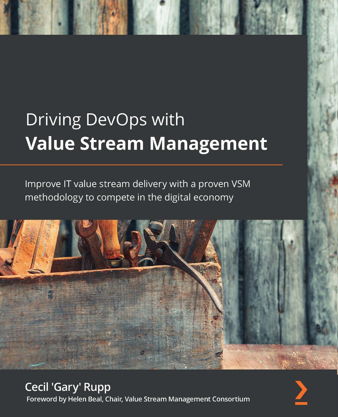 Driving Devops With Value Stream Management Improve It Value Stream Delivery With A Proven Vsm Methodology To Compete In The Digital Economy 1st Edition Cecil Gary Rupp