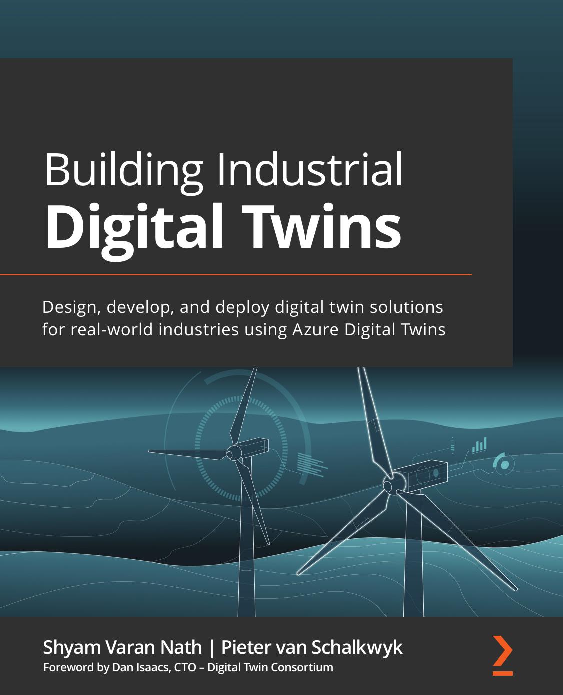 Building Industrial Digital Twins Design Develop And Deploy Digital Twin Solutions For Realworld Industries Using Azure Digital Twins 1st Edition Shyam Varan Nath