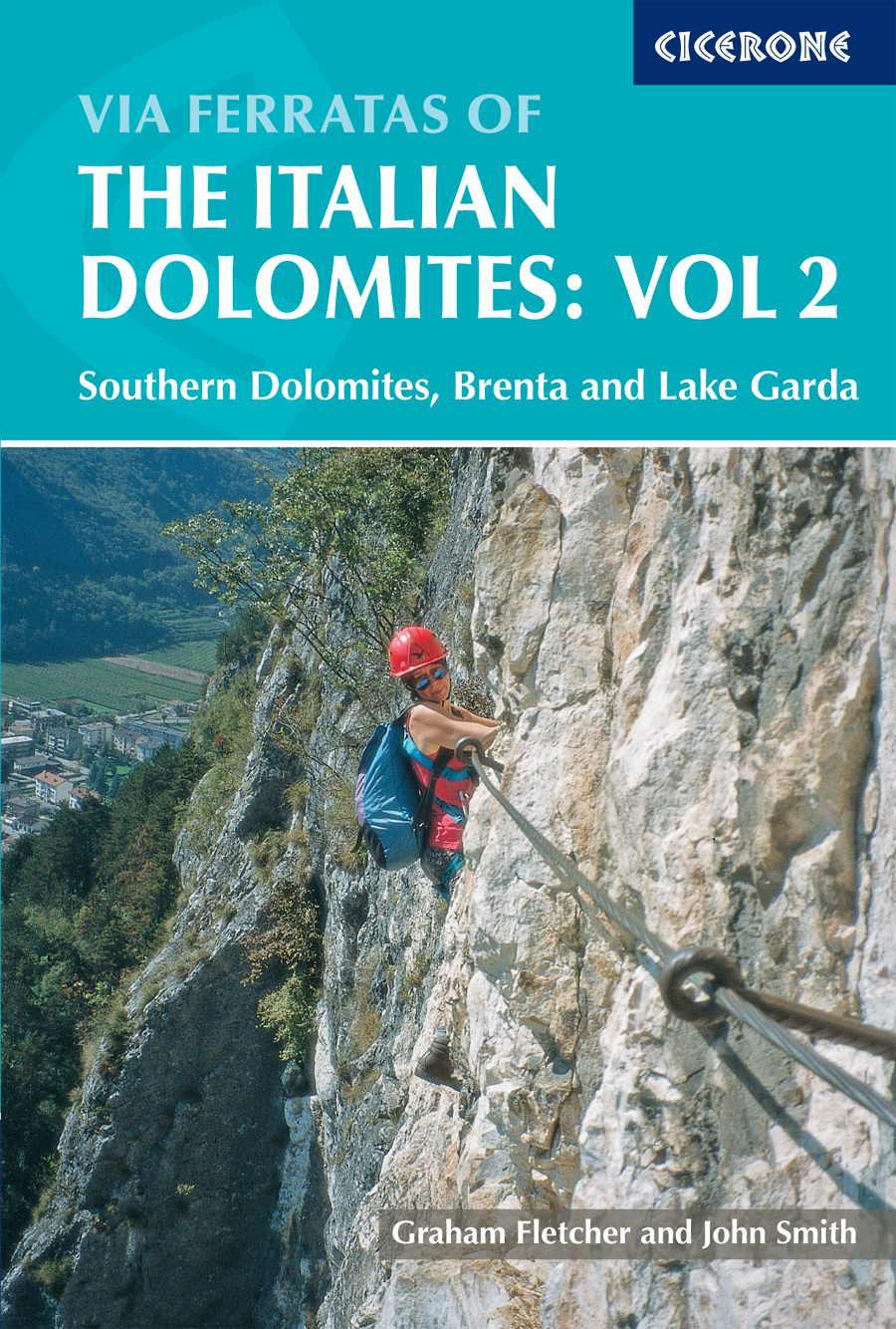 Via Ferratas Of The Italian Dolomites Vol 2 Southern Dolomites Brenta And Lake Garda Graham Fletcher John Smith