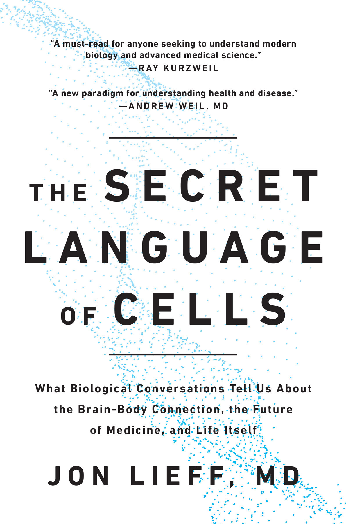 The Secret Language Of Cells What Biological Conversations Tell Us About The Brainbody Connection The Future Of Medicine And Life Itself Jon Lieff