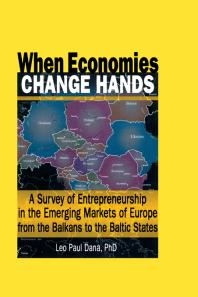 When Economies Change Hands A Survey Of Entrepreneurship In The Emerging Markets Of Europe From The Balkans To The Baltic States Leopaul Dana Leopaul Dana