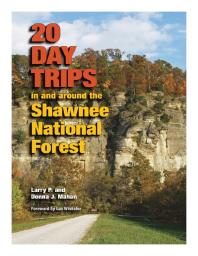 20 Day Trips In And Around The Shawnee National Forest 1st Edition Larry P Mahan Donna J Mahan