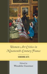 Women Art Critics In Nineteenthcentury France Vanishing Acts Wendelin Guentner