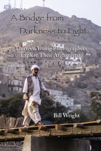 Bridge From Darkness To Light Thirteen Young Photographers Explore Their Afghanistan Bill Wright