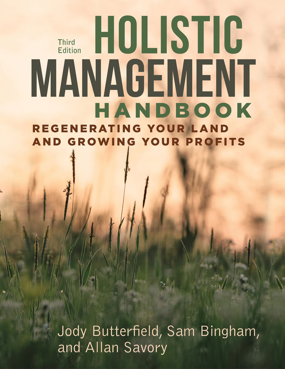 Holistic Management Handbook Third Edition Regenerating Your Land And Growing Your Profits Jody Butterfield
