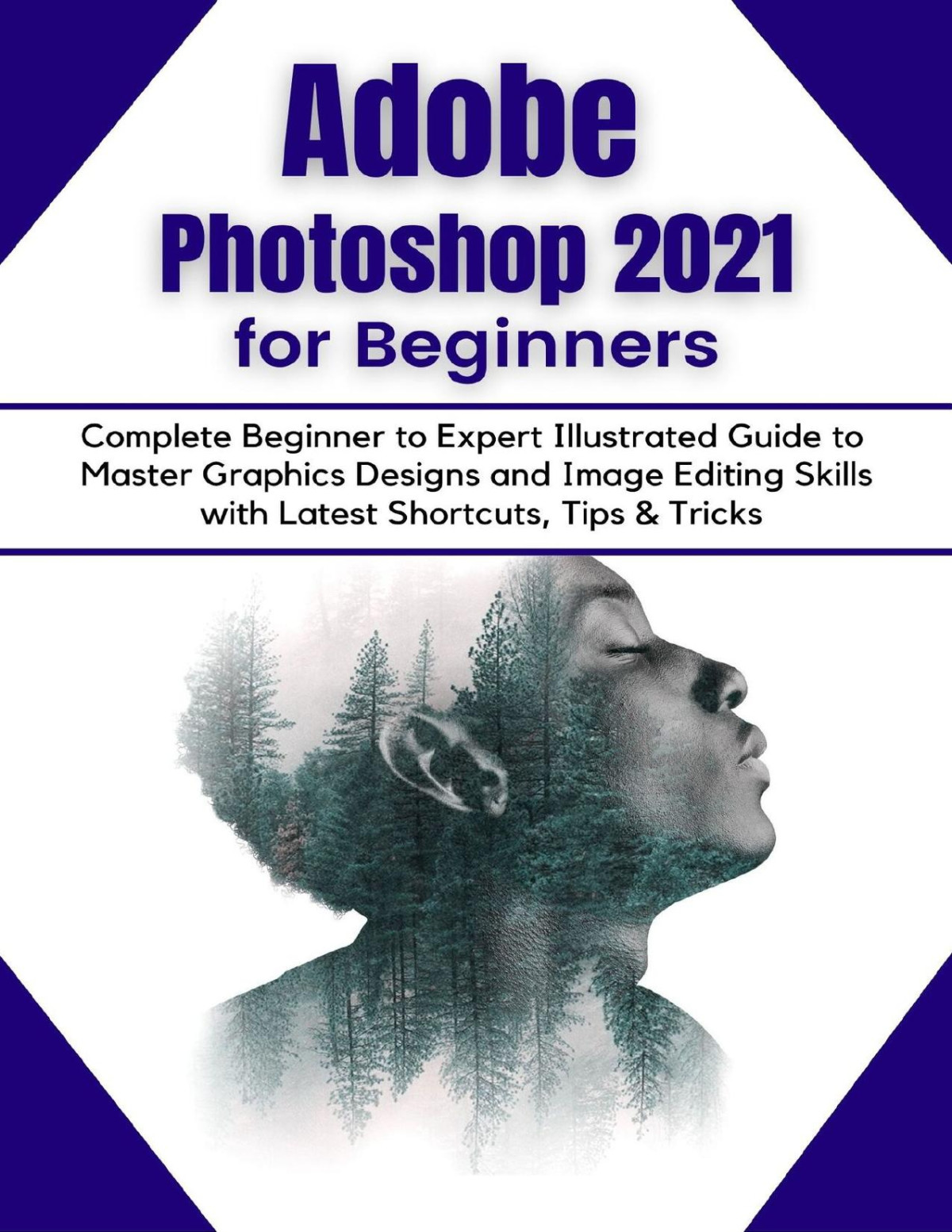 Adobe Photoshop 2021 For Beginners Complete Beginner To Pro Illustrated Guide To Master Graphics Designs And Image Editing Skills With Latest Tips Tricks Tech Demystified