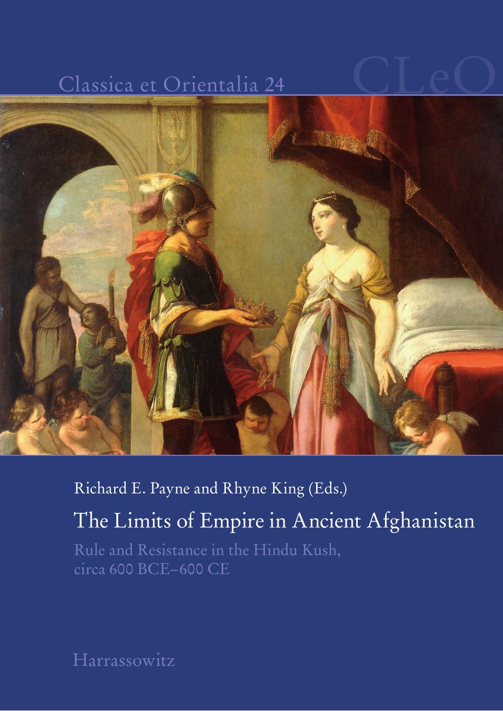 The Limits Of Empire In Ancient Afghanistan Rule And Resistance In The Hindu Kush Circa 600 Bce600 Ce Richard E Payne Rhyne King
