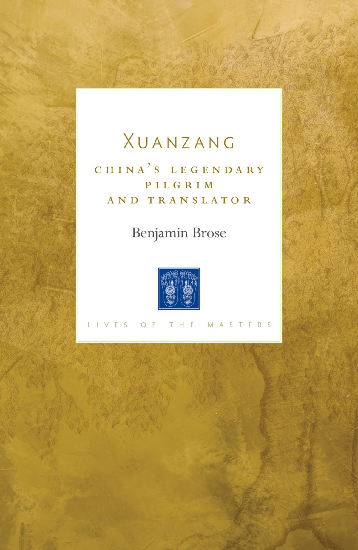 Xuanzang Chinas Legendary Pilgrim And Translator Benjamin Brose