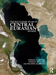The Routledge Atlas Of Central Eurasian Affairs Stanley D Brunn Stanley W Toops Richard Gilbreath