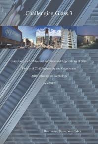 Challenging Glass 3 Conference On Architectural And Structural Applications Of Glass 1st Edition F Bos C Louter R Nijsse