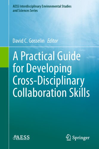 A Practical Guide For Developing Crossdisciplinary Collaboration Skills 1st Ed 2023 David C Gosselin