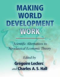 Making World Development Work Scientific Alternatives To Neoclassical Economic Theory 1st Edition Gregoire Leclerc Charles Hall