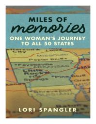 Miles Of Memories One Womans Journey To All 50 States 1st Edition Lori Spangler