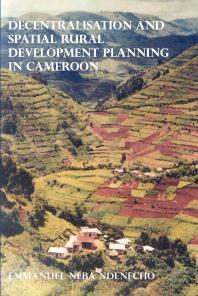 Decentralisation And Spatial Rural Development Planning In Cameroon 1st Edition Neba Ndenecho