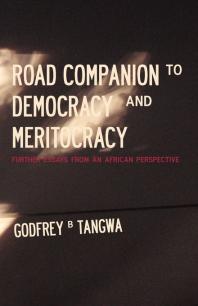 Road Companion To Democracy And Meritocracy Further Essays From An African Perspective 1st Edition B Tangwa